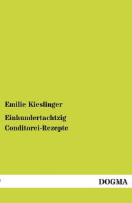 Einhundertachtzig Conditorei-Rezepte Emilie Kieslinger Author