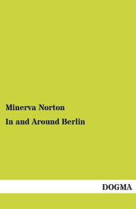 In and Around Berlin Minerva Norton Author