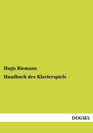 Handbuch Des Klavierspiels Hugo Riemann Author