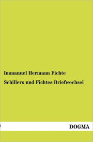 Schillers und Fichtes Briefwechsel Immanuel Hermann Fichte Author