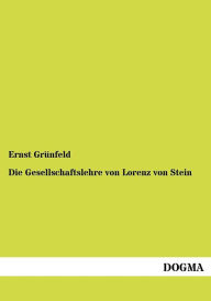 Die Gesellschaftslehre von Lorenz von Stein Ernst Grïnfeld Author