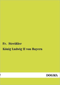 KÃ¯Â¿Â½nig Ludwig II von Bayern Fr. StreiÃ¯ler Author