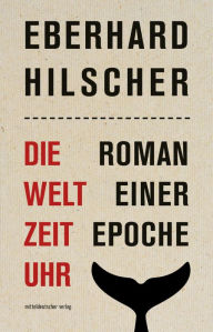 Die Weltzeituhr: Roman einer Epoche Eberhard Hilscher Author