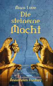 Die steinerne Macht: Mannheim-Fantasy - ein Roman aus der Quadratestadt Mara Laue Author