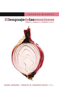 El lenguaje de las emociones: Afecto y cultura en América Latina. (South by Midwest nº 3) (Spanish Edition)