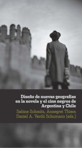 DiseÃ±o de nuevas geografÃ­as en la novela y el cine negro de Argentina y Chile Sabine Schmitz Editor