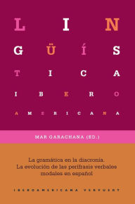 La gramática en la diacronía: La evolución de las perífrasis verbales modales en español Mar Garachana Camarero Author