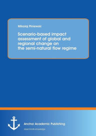 Scenario-based impact assessment of global and regional change on the semi-natural flow regime Mikolaj Piniewski Author