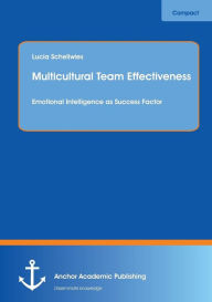 Multicultural Team Effectiveness: Emotional Intelligence as Success Factor Lucia Schellwies Author