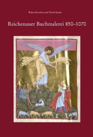 Reichenauer Buchmalerei 850-1070 Walter Berschin Author