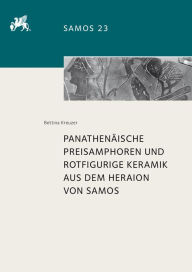 Panathenaische Preisamphoren und rotfigurige Keramik aus dem Heraion von Samos Bettina Kreuzer Author
