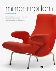 Immer modern: Designklassiker von 1825 bis 1985 aus den Bestanden des Kunstgewerbemuseums Berlin Britta Bommert Contribution by