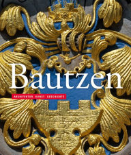 Bautzen: Architektur - Kunst - Geschichte Kai Wenzel Author