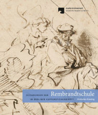 Zeichnungen der Rembrandtschule im Berliner Kupferstichkabinett: Kritischer Katalog Holm Bevers Author