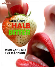 Halbbitter: Mein Jahr mit 100 Männern - Karin Knopf