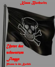 Unter der schwarzen Flagge: Piraten in der Karibik Klaus Blochwitz Author