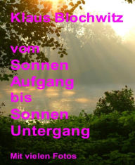 Vom Sonnenaufgang bis Sonnenuntergang Klaus Blochwitz Author