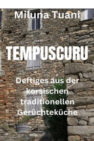 Tempuscuru: oder Deftiges aus der korsischen traditionellen GerÃ¼chtekÃ¼che... Miluna Tuani Author