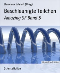 Beschleunigte Teilchen: Amazing SF Band 5 Hermann Schladt (Hrsg) Author