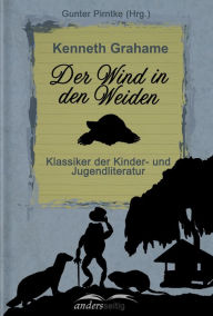 Der Wind in den Weiden: Klassiker der Kinder- und Jugendliteratur - Kenneth Grahame