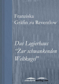 Das Logierhaus Zur schwankenden Weltkugel: ErzÃ¤hlungen Franziska GrÃ¤fin zu Reventlow Author