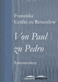 Von Paul zu Pedro: Amouresken Franziska GrÃ¤fin zu Reventlow Author