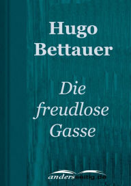Die freudlose Gasse: Ein Wiener Roman aus unseren Tagen Hugo Bettauer Author