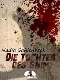 Die Tochter des Grim Nadia Sahlenbeck Author