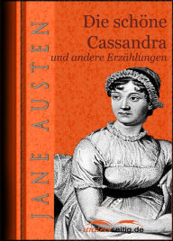 Die schöne Cassandra: und andere Erzählungen - Jane Austen