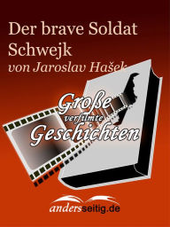 Die Abenteuer des braven Soldaten Schwejk: GroÃ?e verfilmte Geschichten Jaroslav Hasek Author