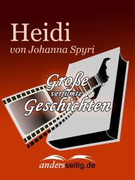Heidi: GroÃ?e verfilmte Geschichten Johanna Spyri Author