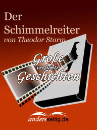 Der Schimmelreiter: GroÃ?e verfilmte Geschichten Theodor Storm Author