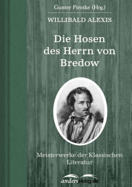 Die Hosen des Herrn von Bredow: Meisterwerke der Klassischen Literatur Willibald Alexis Author
