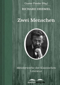 Zwei Menschen: Meisterwerke der Klassischen Literatur Richard Dehmel Author