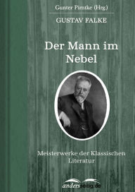 Der Mann im Nebel: Meisterwerke der Klassischen Literatur Gustav Falke Author