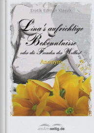 Lina's aufrichtige Bekenntnisse oder die Freuden der Wollust: Erotik Edition Klassik Anonym Author