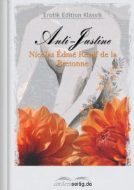 Anti-Justine: Erotik Edition Klassik Nicolas Edme Restif de la Bretonne Author
