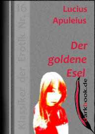 Der goldene Esel: Klassiker der Erotik Nr. 16 Lucius Apuleius Author