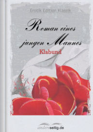 Roman eines jungen Mannes: Erotik Edition Klassik Klabund Author