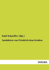 Anekdoten Von Friedrich Dem Grossen Emil Schaeffer (Hg ). Author