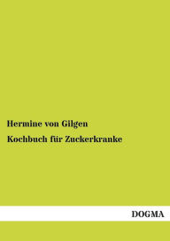 Kochbuch fÃ¯Â¿Â½r Zuckerkranke Hermine von Gilgen Author