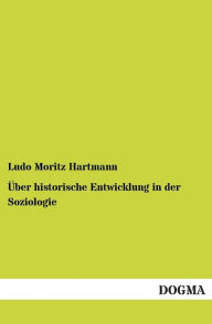 Ã?ber historische Entwicklung in der Soziologie Ludo Moritz Hartmann Author
