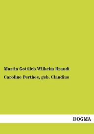 Caroline Perthes, Geb. Claudius Martin Gottlieb Wilhelm Brandt Author