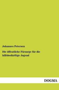 Die öffentliche Fürsorge für die hilfsbedürftige Jugend Johannes Petersen Author