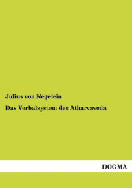 Das Verbalsystem Des Atharvaveda Julius Von Negelein Author