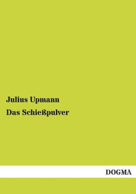 Das Schiesspulver Julius Upmann Author