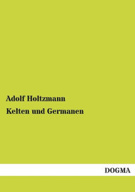 Kelten Und Germanen Adolf Holtzmann Author