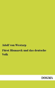 Furst Bismarck Und Das Deutsche Volk Adolf Von Westarp Author
