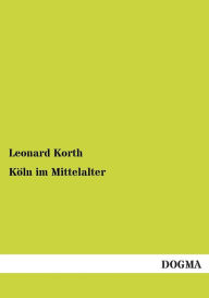 Koln Im Mittelalter Leonard Korth Author