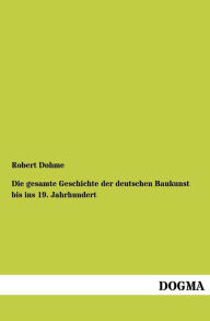 Die Gesamte Geschichte Der Deutschen Baukunst Bis Ins 19. Jahrhundert Robert Dohme Author